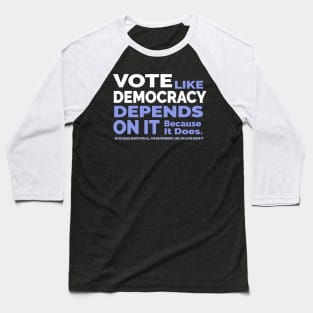 Vote Like Democracy Depends On it Baseball T-Shirt